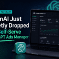 Did You Hear? OpenAI Just Quietly Dropped the Self-Serve ChatGPT Ads Manager